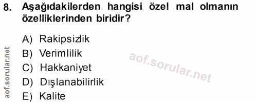 8. soru: Aşağıdakilerden hangisi özel mal olmanın özelliklerinden biridir? A) Rakipsizlik B) Verimlilik C) Hakkaniyet D) Dışla…