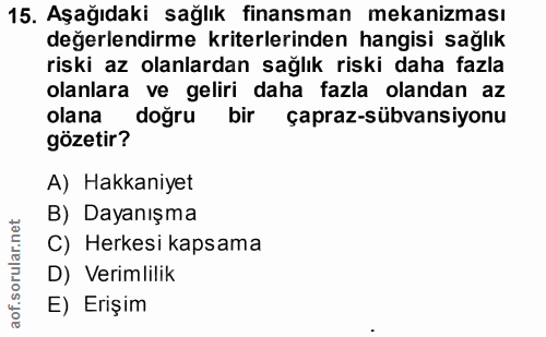 15. soru: Aşağıdaki sağlık finansman mekanizması değerlendirme kriterlerinden hangisi sağlık riski az olanlardan sağlık riski d…