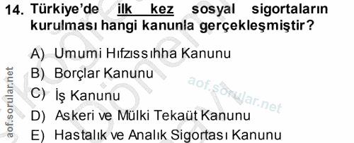 14. soru: Türkiye'de ilk kez sosyal sigortaların kurulması hangi kanunla gerçekleşmiştir? A) Umumi Hıfzıss ıhha Kanunu B) Borçl…