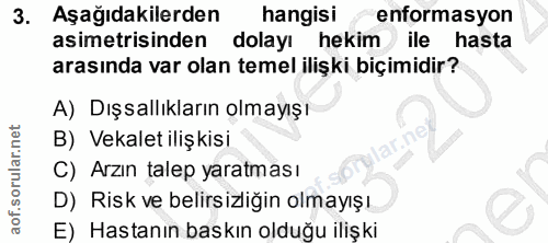 3. soru: Aşağıdakilerden hangisi enformasyon asimetrisinden dolayı hekim ile hasta arasında var olan temel ilişki biçimidir? A…