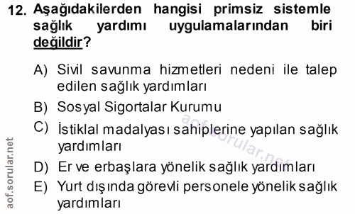 12. soru: Aşağıdakilerden hangisi primsiz sistemle sağlık yardımı uygulamalarından biri değildir? A) Sivil savunma hizmetleri n…