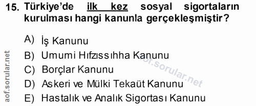 15. soru: Türkiye'de ilk kez sosyal sigortaların kurulması hangi kanunla gerçekleşmiştir? A) İş Kanunu B) Umumi Hıfzıssıhha Kan…