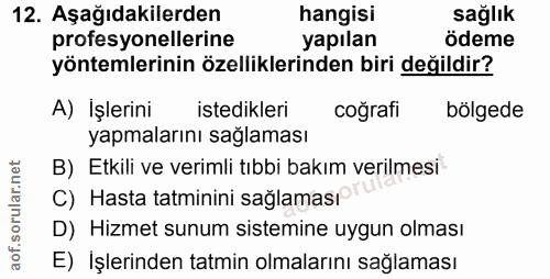 12. soru: Aşağıdakilerden hangisi sağlık profesyonellerine yapılan ödeme yöntemlerinin özelliklerinden biri değildir? A) İşleri…