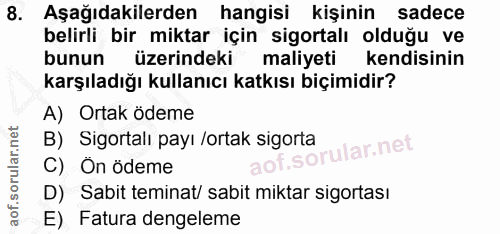 8. soru: Aşağıdakilerden hangisi kişinin sadece belirli bir miktar için sigortalı olduğu ve bunun üzerindeki maliyeti kendisin…