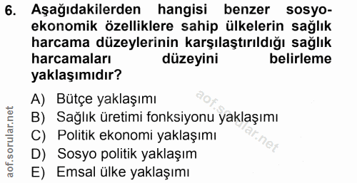 6. soru: Aşağıdakilerden hangisi benzer sosyo- ekonomik özelliklere sahip ülkelerin sağlık harcama düzeylerinin karşılaştırıld…