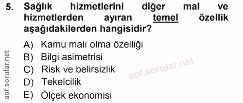 5. soru: Sağlık hizmetlerini diğer mal ve hizmetlerden ayıran temel özellik aşağıdakilerden hangisidir? A) Kamu malı olma özel…