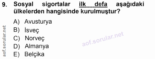 9. soru: Sosyal sigortalar ilk defa aşağıdaki ülkelerden hangisinde kurulmuştur? A) Avusturya B) Isveç C) Norveç D) Almanya E)…