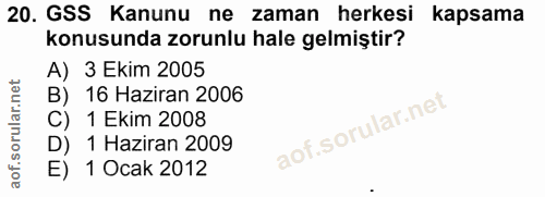 20. soru: GSS Kanunu ne zaman herkesi kapsama konusunda zorunlu hale gelmiştir? A) 3 Ekim 2005 B) 16 Haziran 2006 C) 1 Ekim 200…
