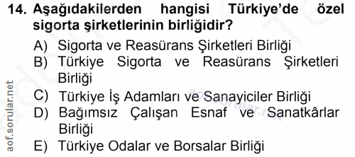 14. soru: Aşağıdakilerden hangisi Türkiye'de özel sigorta şirketlerinin birliğidir? A) Sigorta ve Reasürans Şirketleri Birliği…