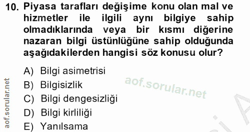 10. soru: Piyasa tarafları değişime konu olan mal ve hizmetler ile ilgili aynı bilgiye sahip olmadıklarında veya bir kısmı diğe…