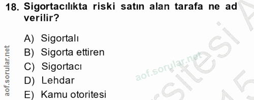 18. soru: Sigortacılıkta riski satın alan tarafa ne ad verilir? A) Sigortali B) Sigorta ettiren aof.sorylarinez C) Sigortacı D)…