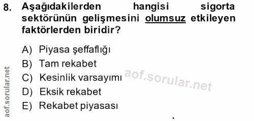 8. soru: Aşağıdakilerden hangisi sigorta sektörünün gelişmesini olumsuz etkileyen faktörlerden biridir? A) Piyasa şeffaflığı C…
