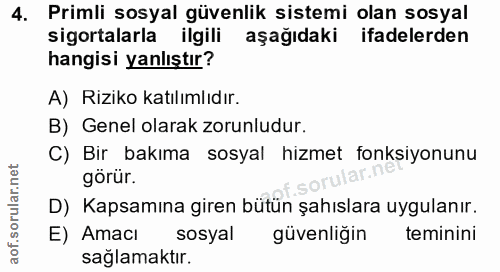 4. soru: Primli sosyal güvenlik sistemi olan sosyal sigortalarla ilgili aşağıdaki ifadelerden hangisi yanlıştır? A) Riziko kat…
