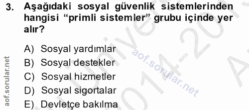 3. soru: Aşağıdaki sosyal güvenlik sistemlerinden hangisi "primli sistemler" grubu içinde yer alır? A) Sosyal yardımlar Cor. B…