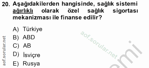 20. soru: Aşağıdakilerden hangisinde, sağlık sistemi ağırlıklı olarak özel sağlık sigortası mekanizması ile finanse edilir? A)…