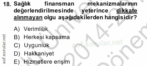 18. soru: Sağlık finansman mekanizmalarının değerlendirilmesinde yeterince dikkate alınmayan olgu aşağıdakilerden hangisidir? A…