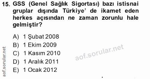 15. soru: GSS (Genel Sağlık Sigortası) bazı istisnai gruplar dışında Türkiye' de ikamet eden herkes açısından ne zaman zorunlu…