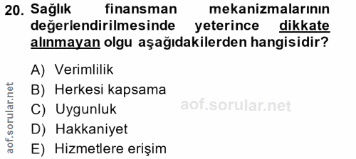 20. soru: Sağlık finansman mekanizmalarının değerlendirilmesinde yeterince dikkate alınmayan olgu aşağıdakilerden hangisidir? A…