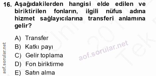 16. soru: Aşağıdakilerden hangisi elde edilen ve biriktirilen fonların, ilgili nüfus adına hizmet sağlayıcılarına transferi anl…