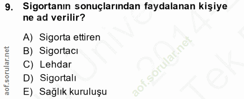 9. soru: Sigortanın sonuçlarından faydalanan kişiye ne ad verilir? A) Sigorta ettiren B) Sigortacı C) Lehdar D) Sigortali E) S…