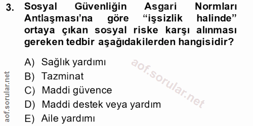 3. soru: Sosyal Güvenliğin Asgari Normları Antlaşması'na göre "işsizlik halinde" ortaya çıkan sosyal riske karşı alınması gere…