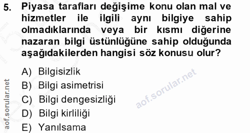 5. soru: Piyasa tarafları değişime konu olan mal ve hizmetler ile ilgili aynı bilgiye sahip olmadıklarında veya bir kısmı diğe…