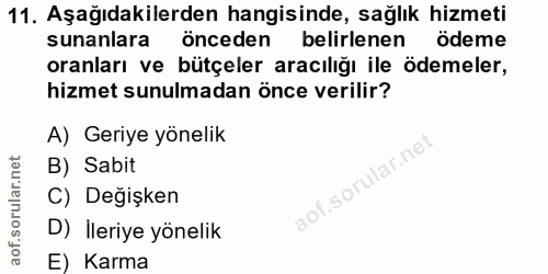 11. soru: Aşağıdakilerden hangisinde, sağlık hizmeti sunanlara n önceden belirlenen ödeme oranları ve bütçeler aracılığı ile öd…