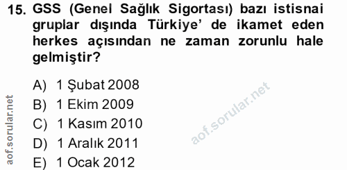 15. soru: GSS (Genel Sağlık Sigortası) bazı istisnai gruplar dışında Türkiye' de ikamet eden herkes açısından ne zaman zorunlu…