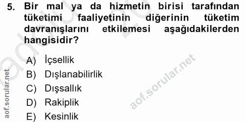 5. soru: Bir mal ya da hizmetin birisi tarafından tüketimi faaliyetinin diğerinin tüketim davranışlarını etkilemesi aşağıdakil…
