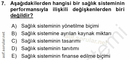 7. soru: Aşağıdakilerden hangisi bir sağlık sisteminin performansıyla ilişkili değişkenlerden biri değildir? A) Sağlık sistemi…