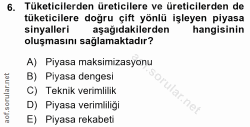 6. soru: Tüketicilerden üreticilere ve üreticilerden de tüketicilere doğru çift yönlü işleyen piyasa sinyalleri aşağıdakilerde…