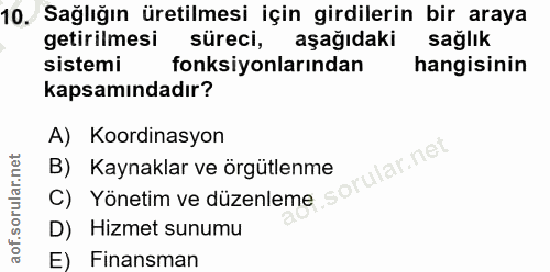 10. soru: Sağlığın üretilmesi için girdilerin bir araya getirilmesi süreci, aşağıdaki sağlık sistemi fonksiyonlarından hangisin…