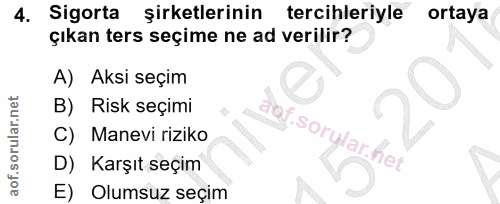 4. soru: Sigorta şirketlerinin tercihleriyle ortaya çıkan ters seçime ne ad verilir? A) Aksi seçim B) Risk seçimi aof.sorylar.…