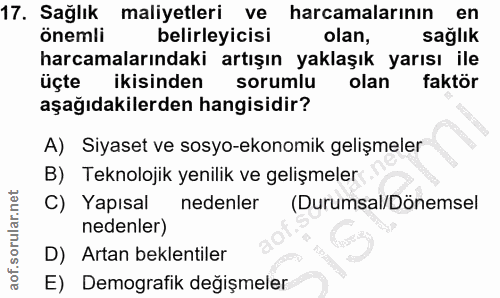17. soru: Sağlık maliyetleri ve harcamalarının en önemli belirleyicisi olan, sağlık harcamalarındaki artışın yaklaşık yarısı il…