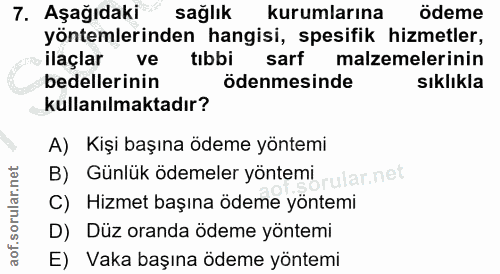 7. soru: AşağıdakiR saglik kurumlarına ödeme yöntemlerinden hangisi, spesifik hizmetler, ilaçlar ve tibbi sarf malzemelerinin…