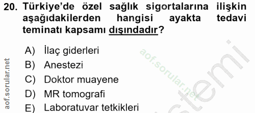 20. soru: Türkiye'de özel sağlık sigortalarına ilişkin aşağıdakilerden hangisi ayakta tedavi teminatı kapsamı dışındadır? A) Il…