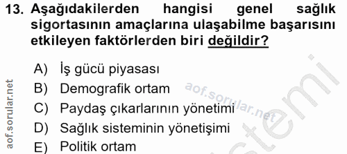 13. soru: Aşağıdakilerden hangisı genel sağlık sigortasının amaçlarına ulaşabilme başarısını etkileyen faktörlerden biri değild…