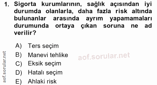 1. soru: Sigorta kurumlarının, sağlık açısından iyi durumda olanlarla, daha fazla risk altında bulunanlar arasında ayrım yapam…