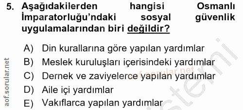 5. soru: Aşağıdakilerden hangisi Osmanlı İmparatorluğu'ndaki sosyal güvenlik uygulamalarından biri değildir? A) Din kuralların…