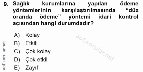 9. soru: Sağlık kurumlarına yapılan ödeme yöntemlerinin karşılaştırılmasında "düz oranda ödeme" yöntemi idari kontrol açısında…