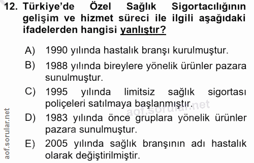 12. soru: Türkiye'de Özel Sağlık Sigortacılığının gelişim ve hizmet süreci ile ilgili aşağıdaki ifadelerden hangisi yanlıştır?…
