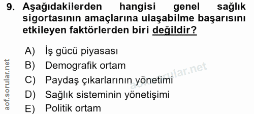9. soru: Aşağıdakilerden hangisi genel sağlık sigortasının amaçlarına ulaşabilme başarısını etkileyen faktörlerden biri değild…