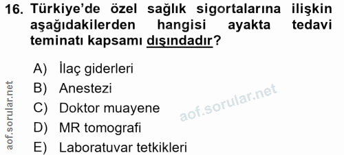 16. soru: Türkiye'de özel sağlık sigortalarına ilişkin aşağıdakilerden hangisi ayakta tedavi teminatı kapsamı dışındadır? A) Il…