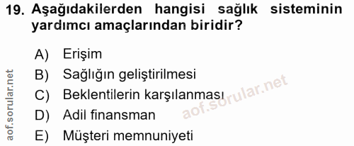 19. soru: Aşağıdakilerden hangisi sağlık sisteminin yardımcı amaçlarından biridir? A) Erişim B) Sağlığın geliştirilmesi C) Bekl…