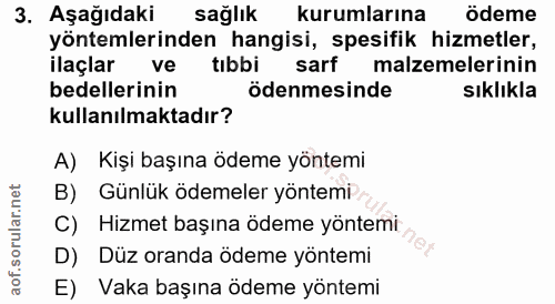 3. soru: Aşağıdakir sağlık kurumlarına ödeme yöntemlerinden hangisi, spesifik hizmetler, ilaçlar ve tibbi sarf malzemelerinin…