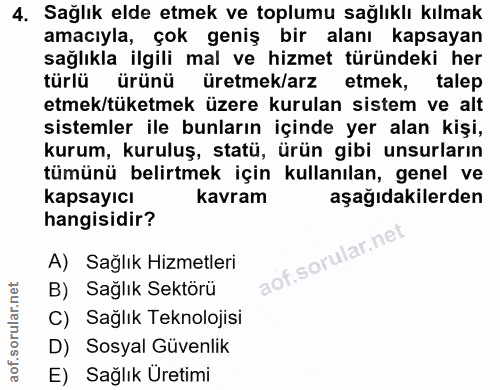 4. soru: Sağlık elde etmek ve toplumu sağlıklı kılmak amacıyla, çok geniş bir alanı kapsayan sağlıkla ilgili mal ve hizmet tür…