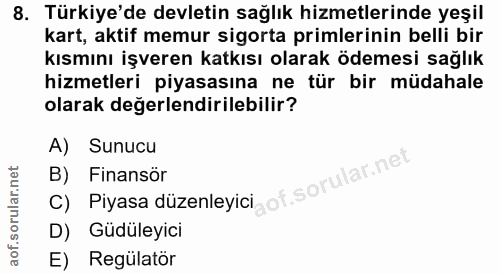 8. soru: Türkiye'de devletin sağlık hizmetlerinde yeşil kart, aktif memur sigorta primlerinin belli bir kısmını işveren katkıs…