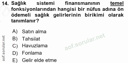 14. soru: Sağlık sistemi finansmanının temel fonksiyonlarından hangisi bir nüfus adına ön ödemeli sağlık gelirlerinin birikimi…