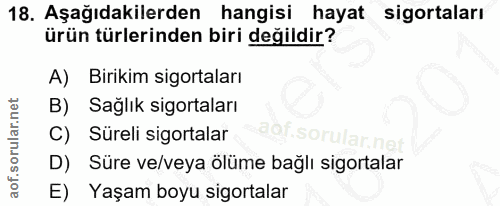 18. soru: Aşağıdakilerden hangisi hayat sigortaları ürün türlerinden biri değildir? A) Birikim sigortaları B) Saglik sigortalar…