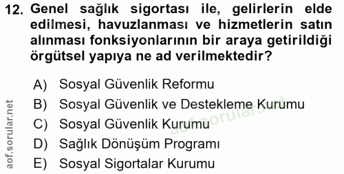 12. soru: Genel sağlık sigortası ile, gelirlerin elde edilmesi, havuzlaması ve hizmetlerin satın alınması fonksiyonlarının bir…